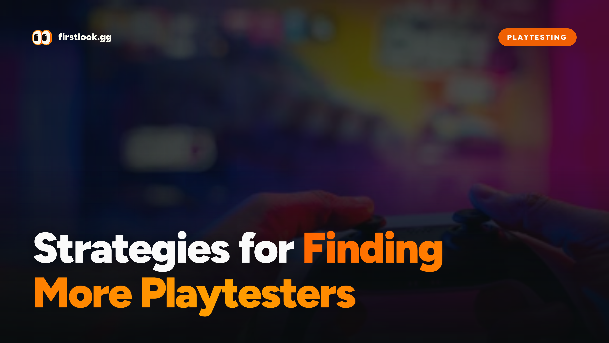 7 Proven Strategies for Finding More Playtesters for Your Game
