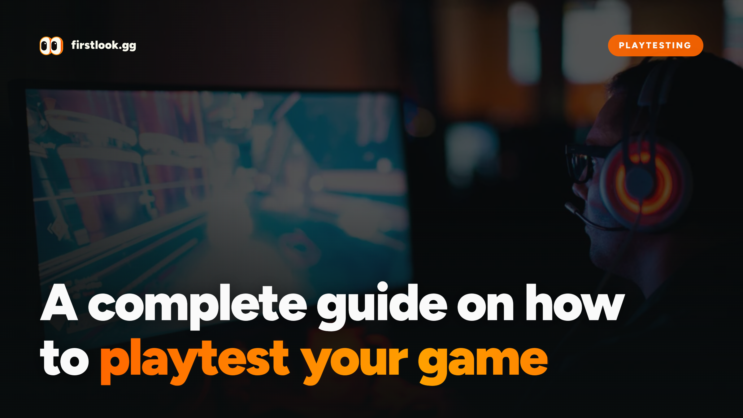 How to playtest your game: a complete guide to players, sentiment and community